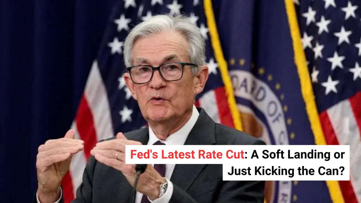 Fed’s Latest Rate Cut: A Soft Landing or Just Kicking the Can?